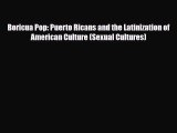 Read Boricua Pop: Puerto Ricans and the Latinization of American Culture (Sexual Cultures)