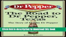 [PDF] The Road to Dr Pepper, Texas: The Story of Dublin Dr Pepper  Read Online