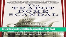 [Download] The Teapot Dome Scandal: How Big Oil Bought the Harding White House and Tried to Steal