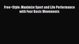 Download Free+Style: Maximize Sport and Life Performance with Four Basic Movements PDF Online