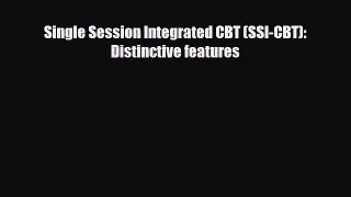 Download Single Session Integrated CBT (SSI-CBT): Distinctive features PDF Full Ebook