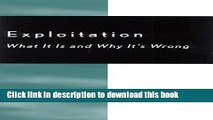 Read Exploitation: What It Is and Why It s Wrong (Studies in Social, Political, and Legal