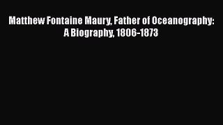 READ FREE FULL EBOOK DOWNLOAD  Matthew Fontaine Maury Father of Oceanography: A Biography