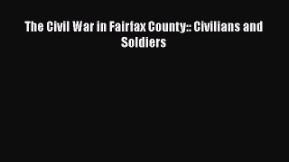 READ FREE FULL EBOOK DOWNLOAD  The Civil War in Fairfax County:: Civilians and Soldiers#