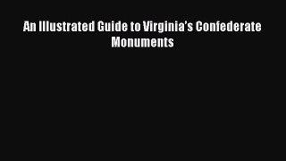 READ book  An Illustrated Guide to Virginia’s Confederate Monuments#  Full E-Book