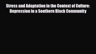 Download Stress and Adaptation in the Context of Culture: Depression in a Southern Black Community