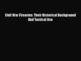 DOWNLOAD FREE E-books  Civil War Firearms: Their Historical Background And Tactical Use#  Full