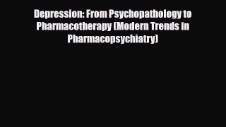 Read Depression: From Psychopathology to Pharmacotherapy (Modern Trends in Pharmacopsychiatry)