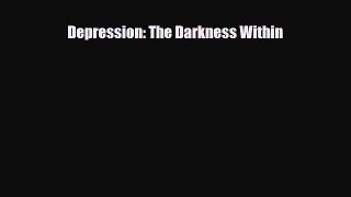 Download Depression: The Darkness Within PDF Online