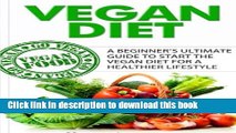 Read Vegan Diet: A Beginner s Ultimate Guide To Start The Vegan Diet for a Healthier Lifestyle