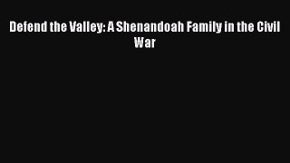 Free Full [PDF] Downlaod  Defend the Valley: A Shenandoah Family in the Civil War#  Full Ebook