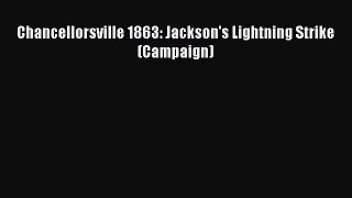 READ book  Chancellorsville 1863: Jackson's Lightning Strike (Campaign)#  Full Ebook Online