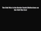 READ book  The Civil War in the Border South (Reflections on the Civil War Era)#  Full Free