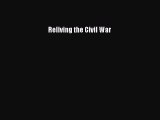 READ book  Reliving the Civil War#  Full E-Book