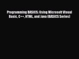 READ book Programming BASICS: Using Microsoft Visual Basic C   HTML and Java (BASICS Series)#