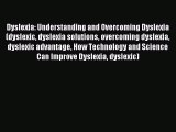 Read Dyslexia: Understanding and Overcoming Dyslexia (dyslexic dyslexia solutions overcoming