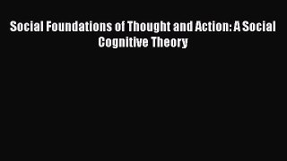 Read Social Foundations of Thought and Action: A Social Cognitive Theory Ebook Free