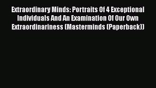 Read Extraordinary Minds: Portraits Of 4 Exceptional Individuals And An Examination Of Our