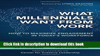 Read What Millennials Want from Work: How to Maximize Engagement in Today s Workforce  Ebook Free