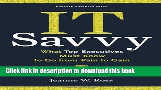 Read IT Savvy: What Top Executives Must Know to Go from Pain to Gain  Ebook Free
