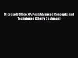 Free [PDF] Downlaod Microsoft Office XP: Post Advanced Concepts and Techniques (Shelly Cashman)#