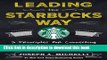 Read Leading the Starbucks Way: 5 Principles for Connecting with Your Customers, Your Products and