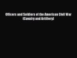 READ book  Officers and Soldiers of the American Civil War (Cavalry and Artillery)#  Full