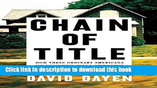 Read Chain of Title: How Three Ordinary Americans Uncovered Wall Street s Great Foreclosure Fraud