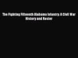 READ book  The Fighting Fifteenth Alabama Infantry: A Civil War History and Roster#  Full