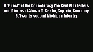 READ book  A Guest of the Confederacy The Civil War Letters and Diaries of Alonzo M. Keeler