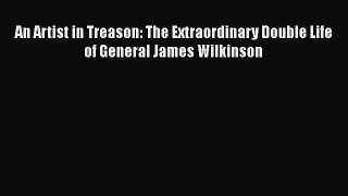 DOWNLOAD FREE E-books  An Artist in Treason: The Extraordinary Double Life of General James