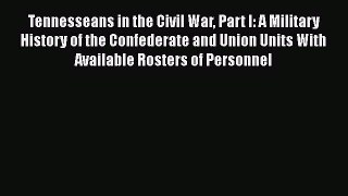 DOWNLOAD FREE E-books  Tennesseans in the Civil War Part I: A Military History of the Confederate