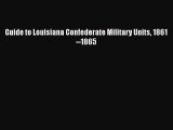 READ book  Guide to Louisiana Confederate Military Units 1861--1865#  Full E-Book