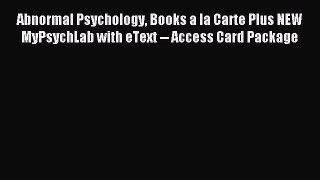 Read Abnormal Psychology Books a la Carte Plus NEW MyPsychLab with eText -- Access Card Package