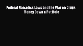 Download Federal Narcotics Laws and the War on Drugs: Money Down a Rat Hole PDF Free