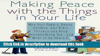 Read Making Peace with the Things in Your Life: Why Your Papers, Books, Clothes, and Other