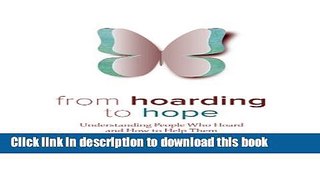 Download From Hoarding to Hope: Understanding People Who Hoard and How To Help Them  PDF Online