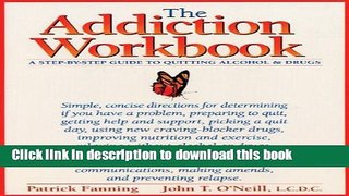 Read The Addiction Workbook: A Step-by-Step Guide for Quitting Alcohol and Drugs (New Harbinger