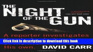 Read The Night of the Gun: A Reporter Investigates the Darkest Story of His Life, His Own  Ebook