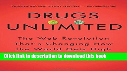 Download Drugs Unlimited: The Web Revolution That s Changing How the World Gets High  Ebook Online