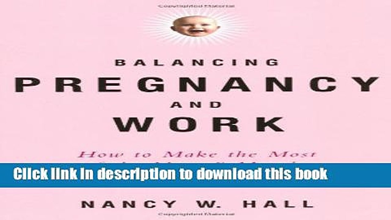 [Download] Balancing Pregnancy and Work: How to Make the Most of the Next 9 Months on the Job