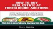 Read How To Buy Real Estate At Foreclosure Auctions: A Step-by-step Guide To Making Money Buying,
