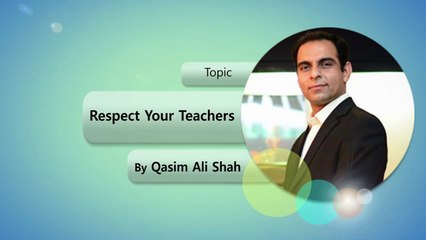 Respect your Teachers By Qasim Ali Shah - (Special Sitting)
