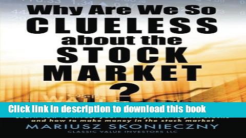 [PDF] Why Are We So Clueless about the Stock Market?: Learn how to invest your money, how to pick