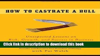 Read How to Castrate a Bull: Unexpected Lessons on Risk, Growth, and Success in Business  PDF Online