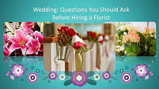 Wedding: Questions You Should Ask Before Hiring a Florist