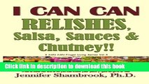 Read I CAN CAN RELISHES, Salsa, Sauces   Chutney!!: How to make relishes, salsa, sauces, and