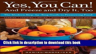 Read Yes, You Can! And Freeze and Dry It, Too: The Modern Step-By-Step Guide to Preserving Food