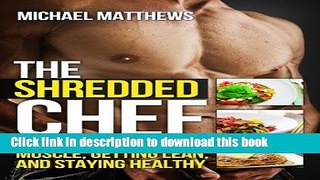 Read The Shredded Chef: 120 Recipes for Building Muscle, Getting Lean, and Staying Healthy (Second