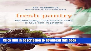 Download Fresh Pantry: Eat Seasonally, Cook Smart,   Learn to Love Your Vegetables  PDF Free